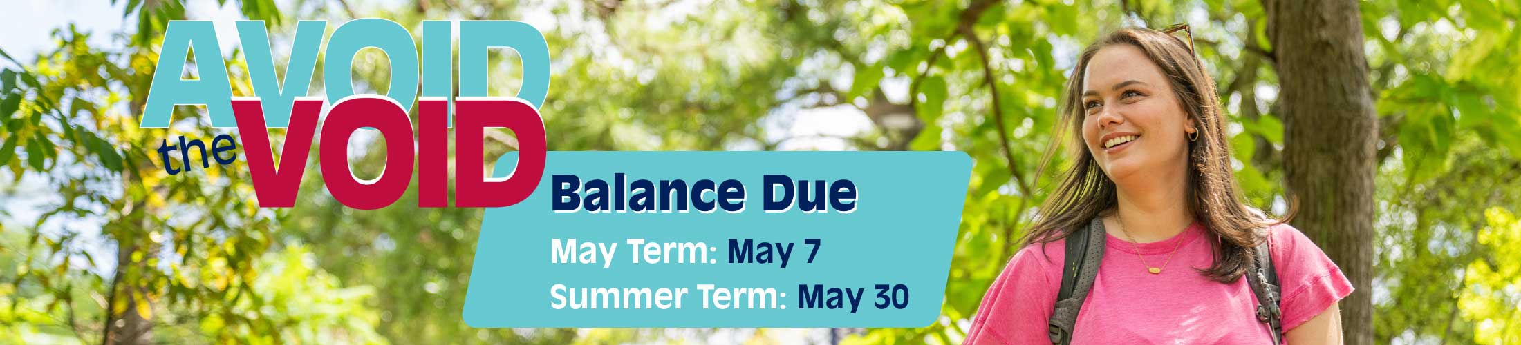 Avoid the Void Balance Due - May Term: May 7 and Summer Term: May 30